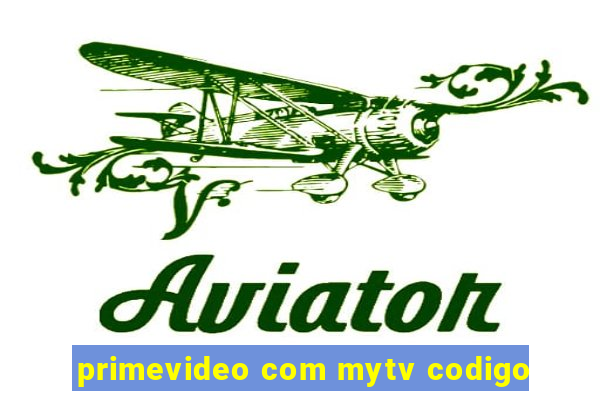 primevideo com mytv codigo